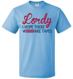 Lordy i Hope there Are Tapes Shirt FOL Classic Unisex T-Shirt