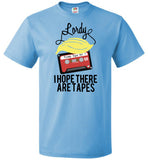 Lordy, i Hope there Are Tapes Tee Shirt FOL Classic Unisex T-Shirt
