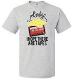Lordy, i Hope there Are Tapes Tee Shirt FOL Classic Unisex T-Shirt