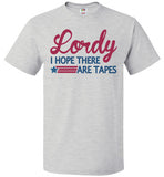 Lordy i Hope there Are Tapes Shirt FOL Classic Unisex T-Shirt