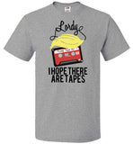 Lordy, i Hope there Are Tapes Tee Shirt FOL Classic Unisex T-Shirt