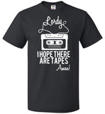 Lordy i Hope there Are Tapes - Amen! Shirt FOL Classic Unisex T-Shirt