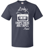 Lordy i Hope there Are Tapes - Amen! Shirt FOL Classic Unisex T-Shirt