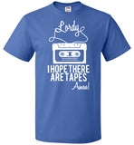 Lordy i Hope there Are Tapes - Amen! Shirt FOL Classic Unisex T-Shirt