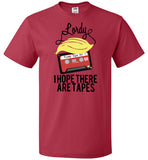 Lordy, i Hope there Are Tapes Tee Shirt FOL Classic Unisex T-Shirt