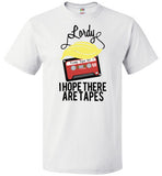 Lordy, i Hope there Are Tapes Tee Shirt FOL Classic Unisex T-Shirt