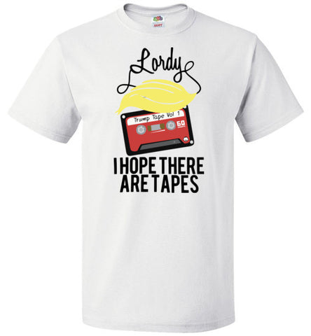 Lordy, i Hope there Are Tapes Tee Shirt FOL Classic Unisex T-Shirt
