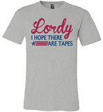 Lordy i Hope there Are Tapes Shirt Canvas Unisex T-Shirt
