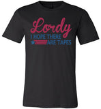 Lordy i Hope there Are Tapes Shirt Canvas Unisex T-Shirt