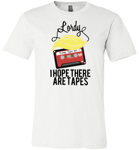 Lordy, i Hope there Are Tapes Tee Shirt Canvas Unisex T-Shirt