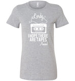 Lordy i Hope there Are Tapes - Amen! Shirt Bella Ladies Favorite Tee
