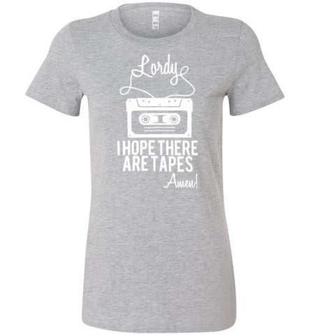 Lordy i Hope there Are Tapes - Amen! Shirt Bella Ladies Favorite Tee