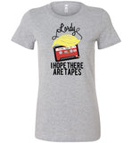 Lordy, i Hope there Are Tapes Tee Shirt Bella Ladies Favorite Tee