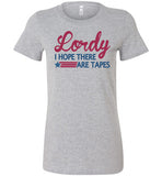 Lordy i Hope there Are Tapes Shirt Bella Ladies Favorite Tee
