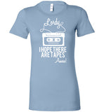 Lordy i Hope there Are Tapes - Amen! Shirt Bella Ladies Favorite Tee