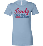 Lordy i Hope there Are Tapes Shirt Bella Ladies Favorite Tee