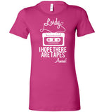 Lordy i Hope there Are Tapes - Amen! Shirt Bella Ladies Favorite Tee