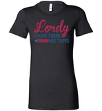 Lordy i Hope there Are Tapes Shirt Bella Ladies Favorite Tee