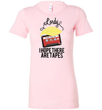Lordy, i Hope there Are Tapes Tee Shirt Bella Ladies Favorite Tee