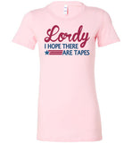 Lordy i Hope there Are Tapes Shirt Bella Ladies Favorite Tee