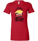 Lordy, i Hope there Are Tapes Tee Shirt Bella Ladies Favorite Tee