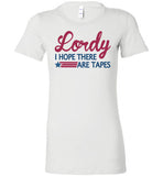 Lordy i Hope there Are Tapes Shirt Bella Ladies Favorite Tee