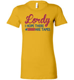 Lordy i Hope there Are Tapes Shirt Bella Ladies Favorite Tee