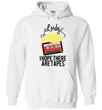 Lordy, i Hope there Are Tapes Tee Shirt Gildan Heavy Blend Hoodie