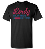 Lordy i Hope there Are Tapes Shirt Gildan Short-Sleeve T-Shirt