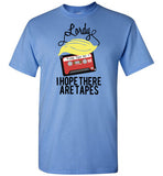 Lordy, i Hope there Are Tapes Tee Shirt Gildan Short-Sleeve T-Shirt
