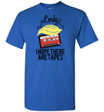 Lordy, i Hope there Are Tapes Tee Shirt Gildan Short-Sleeve T-Shirt