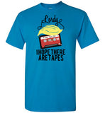 Lordy, i Hope there Are Tapes Tee Shirt Gildan Short-Sleeve T-Shirt