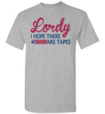 Lordy i Hope there Are Tapes Shirt Gildan Short-Sleeve T-Shirt