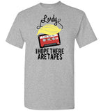 Lordy, i Hope there Are Tapes Tee Shirt Gildan Short-Sleeve T-Shirt
