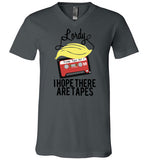 Lordy, i Hope there Are Tapes Tee Shirt Canvas Unisex V-Neck T-Shirt
