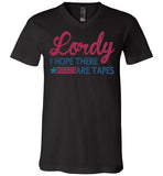Lordy i Hope there Are Tapes Shirt Canvas Unisex V-Neck T-Shirt