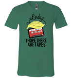 Lordy, i Hope there Are Tapes Tee Shirt Canvas Unisex V-Neck T-Shirt