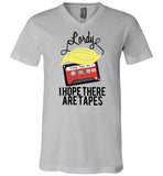 Lordy, i Hope there Are Tapes Tee Shirt Canvas Unisex V-Neck T-Shirt