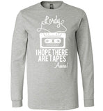 Lordy i Hope there Are Tapes - Amen! Shirt Canvas Long Sleeve T-Shirt