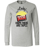 Lordy, i Hope there Are Tapes Tee Shirt Canvas Long Sleeve T-Shirt