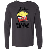 Lordy, i Hope there Are Tapes Tee Shirt Canvas Long Sleeve T-Shirt