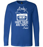 Lordy i Hope there Are Tapes - Amen! Shirt Canvas Long Sleeve T-Shirt