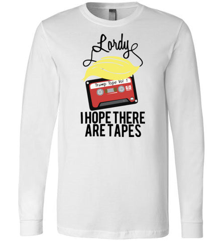 Lordy, i Hope there Are Tapes Tee Shirt Canvas Long Sleeve T-Shirt