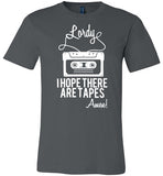 Lordy i Hope there Are Tapes - Amen! Shirt Canvas Unisex T-Shirt - Made in USA