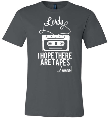 Lordy i Hope there Are Tapes - Amen! Shirt Canvas Unisex T-Shirt - Made in USA