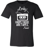Lordy i Hope there Are Tapes - Amen! Shirt Canvas Unisex T-Shirt - Made in USA