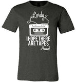 Lordy i Hope there Are Tapes - Amen! Shirt Canvas Unisex T-Shirt - Made in USA