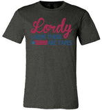 Lordy i Hope there Are Tapes Shirt Canvas Unisex T-Shirt - Made in USA