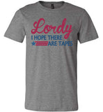Lordy i Hope there Are Tapes Shirt Canvas Unisex T-Shirt - Made in USA