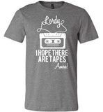 Lordy i Hope there Are Tapes - Amen! Shirt Canvas Unisex T-Shirt - Made in USA